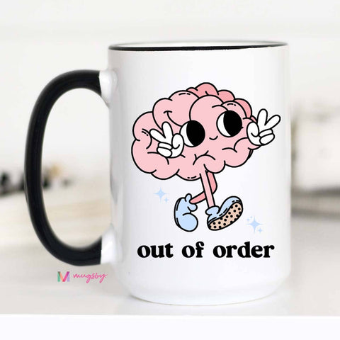 Out of Order Funny Coffee Mug, Mental Health Mug: 15oz