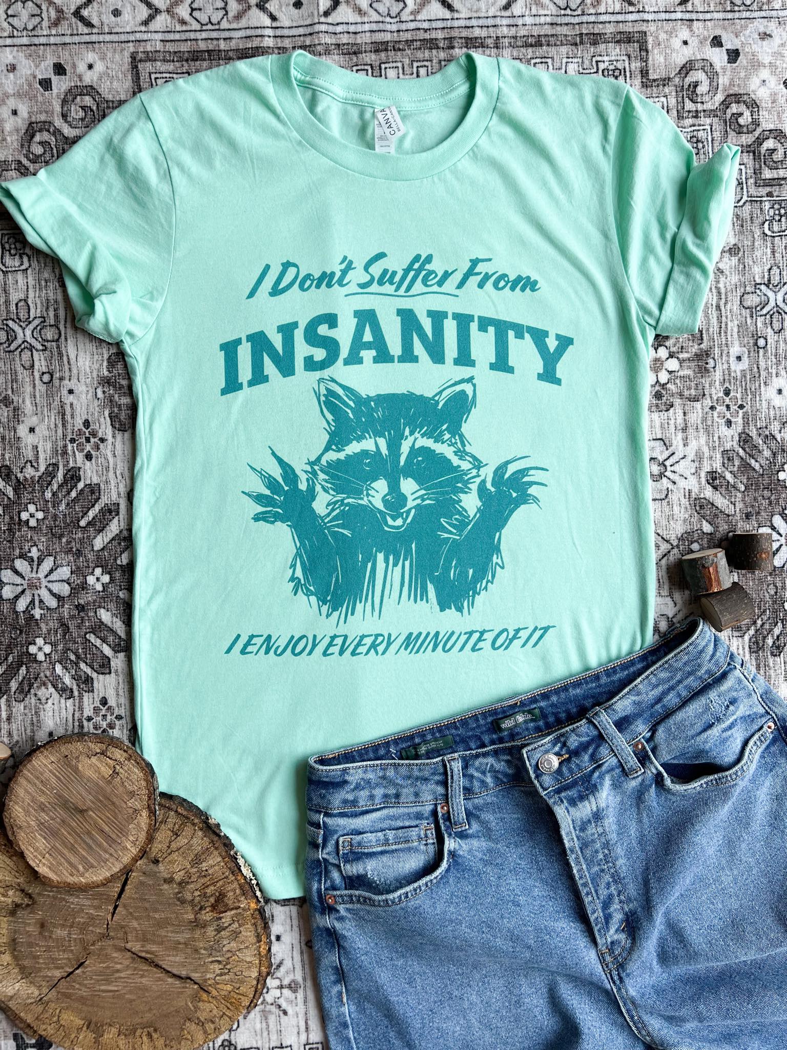 I Don't Suffer From Insanity Tee CLOSING 7/26