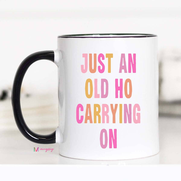 Just an old Ho Funny Coffee Mug