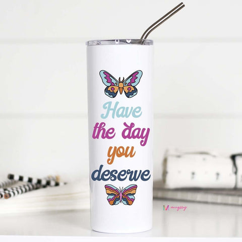 Have the Day You Deserve Tall Travel Cup